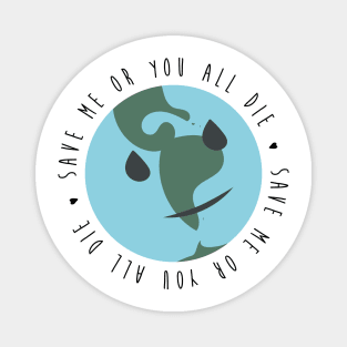 SAVE ME OR YOU ALL DIE Magnet